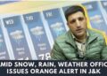 Video: Amid Snow, Rain, Weather Office Issues Orange Alert In J&K