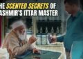 Video: The Scented Secrets of Kashmir’s Ittar Master